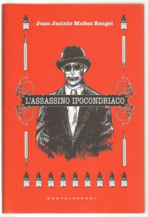 L'ASSASSINO IPOCONDRIACO di Juan Jacinto Munoz Rengel ed. Castelvecchi Castelvec