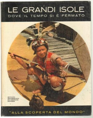 LE GRANDI ISOLE DOVE IL TEMPO SI E' FERMATO ed. De Agostini