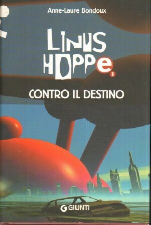 Contro il destino. Linus Hoppe di Anne Laure Bondoux ed. Giunti