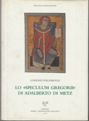 LO SPECULUM GREGORII DI ADALBERTO DI METZ di L. Balgimogli ed. Galluzzo