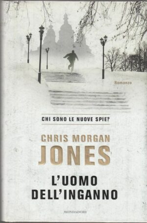 L'UOMO DELL'INGANNO di Chris Morgan Jones 1° ed. Mondadori 2011