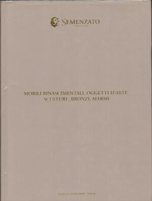 MOBILI RINASCIMENTALI OGGETTI D'ARTE SCULTURE BRONZI MARMI ed. Semenzato 2004