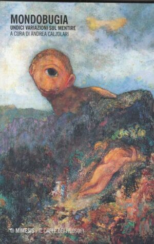MONDOBUGIA. UNDICI VARIAZIONI SUL MENTIRE di A. Calzolari ed. Mimesis 2014