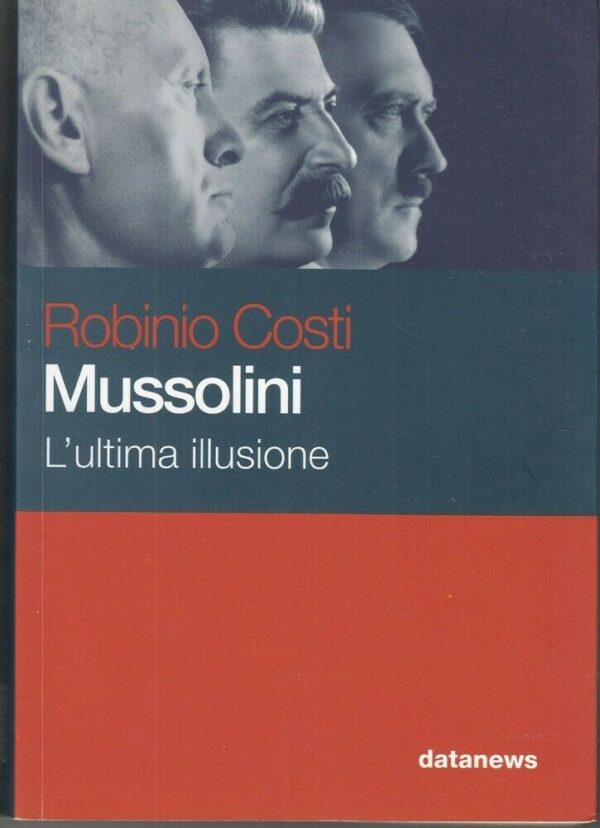 MUSSOLINI-LULTIMA-ILLUSIONE-di-Robinio-Costi-ed-Datanews-113997682460