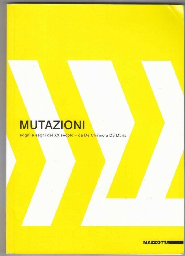 MUTAZIONI-SOGNI-E-SEGNI-DEL-XX-SECOLO-DA-DE-CHIRICO-A-DE-MARIA-ed-Mazzotta-121755246520