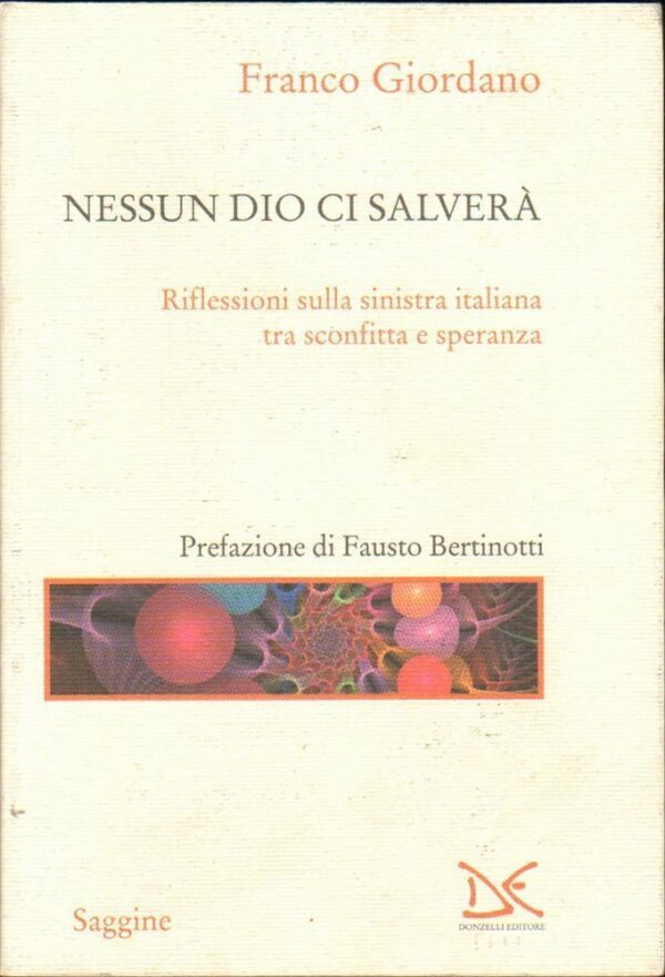 NESSUN-DIO-CI-SALVERA-di-Franco-Giordano-ed-Donzelli-2009-122567578950