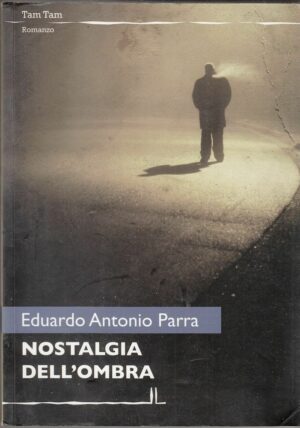 NOSTALGIA DELL'OMBRA di Eduardo Antonio Parra ed. La Linea 2012