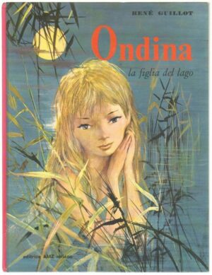 ONDINA LA FIGLIA DEL LAGO di Rene' Guillot Illustr. Paul Durand ed. AMZ 1967