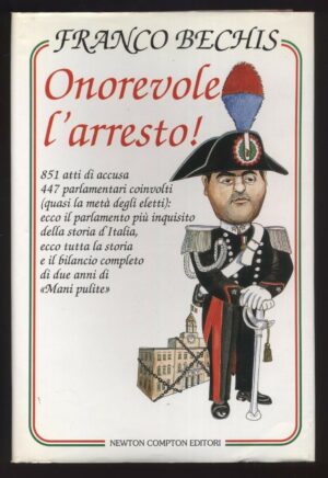 Onorevole l'arresto! di Franco Bechis ed. Newton Compton