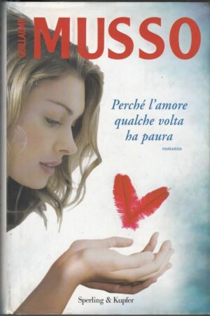 PERCHE' L'AMORE QUALCHE VOLTA HA PAURA di Guillaume Musso ed. Sperling & Kupfer