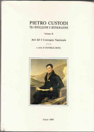 PIETRO CUSTODI. Atti del 1° convegno nazionale. Vol.2 di Daniele Rota 1989