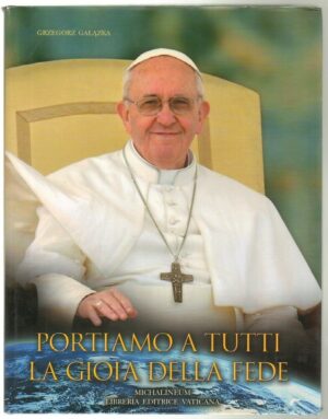 PORTIAMO A TUTTI LA GIOIA DELLA FEDE di Grzegorz Galazka ed. Libreria Vaticana