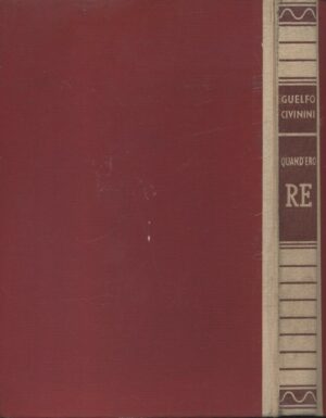 QUAND' ERO RE di Guelfo Civinini ed. 1951 Aldo Martello