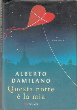 QUESTA NOTTE E' LA MIA di Alberto Damilano ed. Longanesi 2013