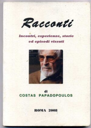 RACCONTI, Incontri, esperienze, storie ed spisodi vissuti di Costas Papadopoulos