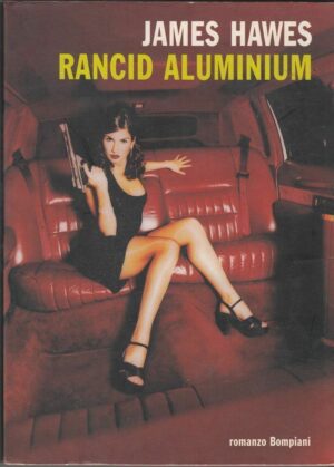 RANCID ALUMINIUM di James Hawes ed. Bompiani 1998