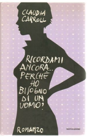 RICORDAMI ANCORA PERCHE' HO BISOGNO DI UN UOMO? di C. Carroll ed. Mondadori
