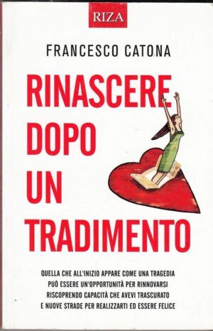 RINASCERE DOPO UN TRADIMENTO di Francesco Catona ed. Riza 2014