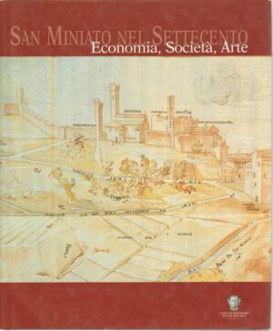 SAN MINIATO NEL SETTECENTO ECONOMIA SOCIETA' ARTE ed. Pacini 2003