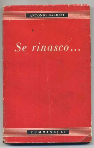 SE RINASCO di Antonio Baldini 1° ed. 1944 Tumminelli