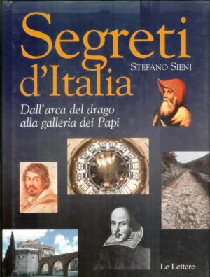 SEGRETI D'ITALIA. Dall'Arca del drago alla Galleria dei... Sieni Le Lettere A12