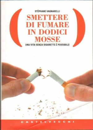 Smettere di fumare in dodici mosse di Stephane Vagnarelli ed. Castelvecchi