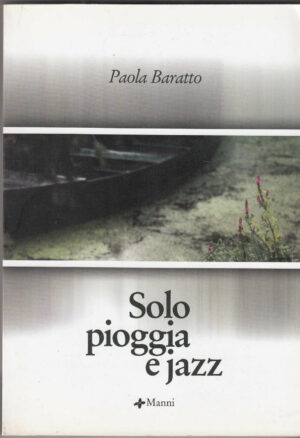 SOLO PIOGGOA E JAZZ di Paola Baratto ed. Manni B01