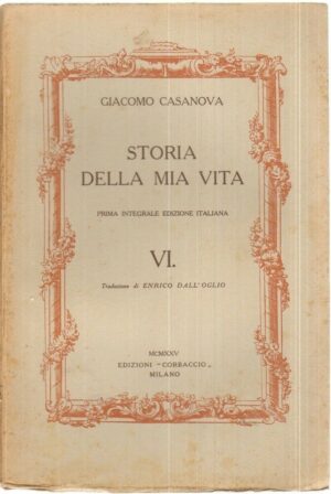 STORIA DELLA MIA VITA Vol. VI di Giacomo Casanova 1° ed. Corbaccio 1925
