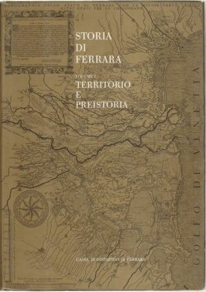 STORIA DI FERRARA Vol. 1 TERRITORIO E PREISTORIA ed. Corbo 2001