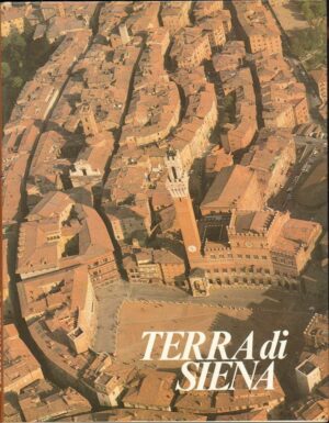 TERRA DI SIENA di P. Cesarini e F. Sani ed. Azienda Autonoma Turismo 1982