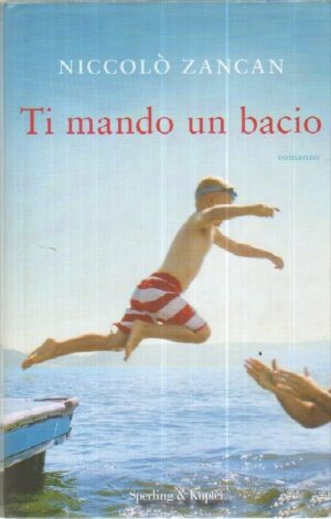 TI MANDO UN BACIO di Noccolò Zancan ed. Sperlin & Kupfer