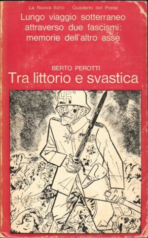 TRA LITTORIO E SVASTICA di Berto Perotti 1° ed. La Nuova Italia 1970