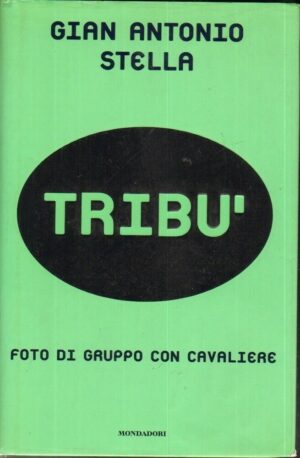 TRIBU' FOTO DI GRUPPO CON CAVALIERE di Gian Antonio Stella ed. Mondadori