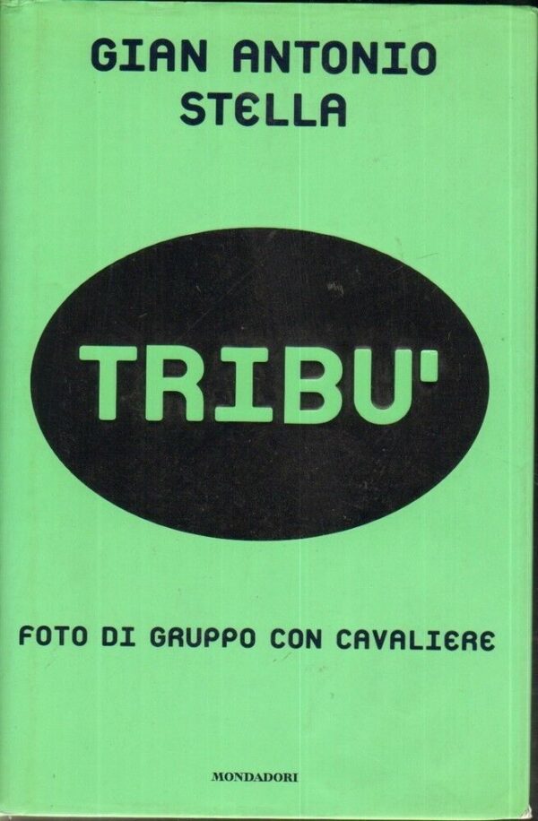 TRIBU-FOTO-DI-GRUPPO-CON-CAVALIERE-di-Gian-Antonio-Stella-ed-Mondadori-121892971930