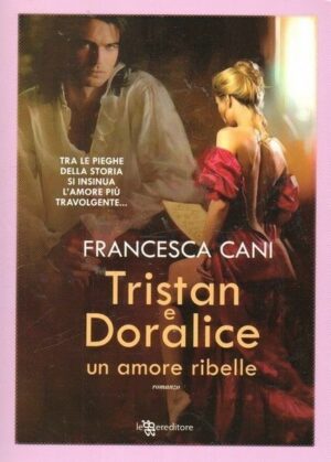 TRISTAN E DORALICE UN AMORE RIBELLE di Francesca Cani ed. Leggereditore