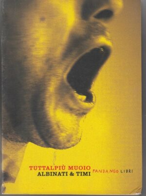 TUTTALPIU' MUOIO di Albinati e Timi ed. Fandango