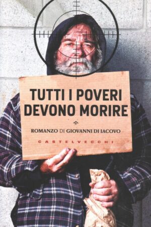 TUTTI I POVERI DEVON MORIRE. di Giovanni Di Iacovo ed. Castelvecchi