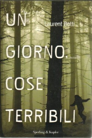 Un giorno, cose terribili di Laurent Botti ed. Sperling & Kupfer