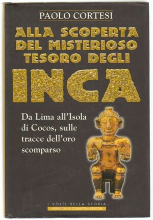 ALLA SCOPERTA DEL MISTERIOSO TESORO DEGLI INCA di P. Cortesi ed. Newton Compton