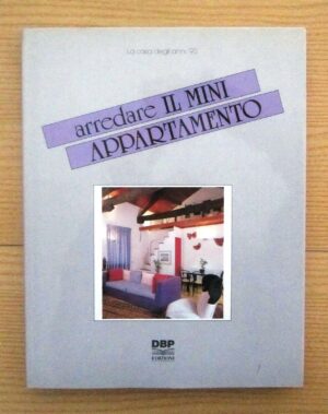 ARREDARE IL MINI APPARTAMENTO ed. 1989 DBP