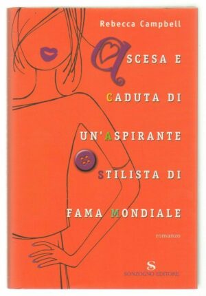 ASCESA E CADUTA DI UN'ASPIRANTE STILISTA DI FAMA MONDIALE di Rebecca Campbell
