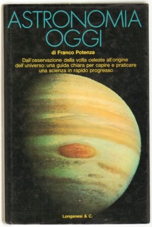 ASTRONOMIA OGGI di Franco Potenza ed. Longanesi
