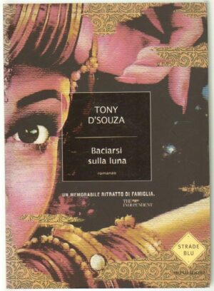BACIARSI SULLA LUNA di Tony D'Souza ed. Mondadori