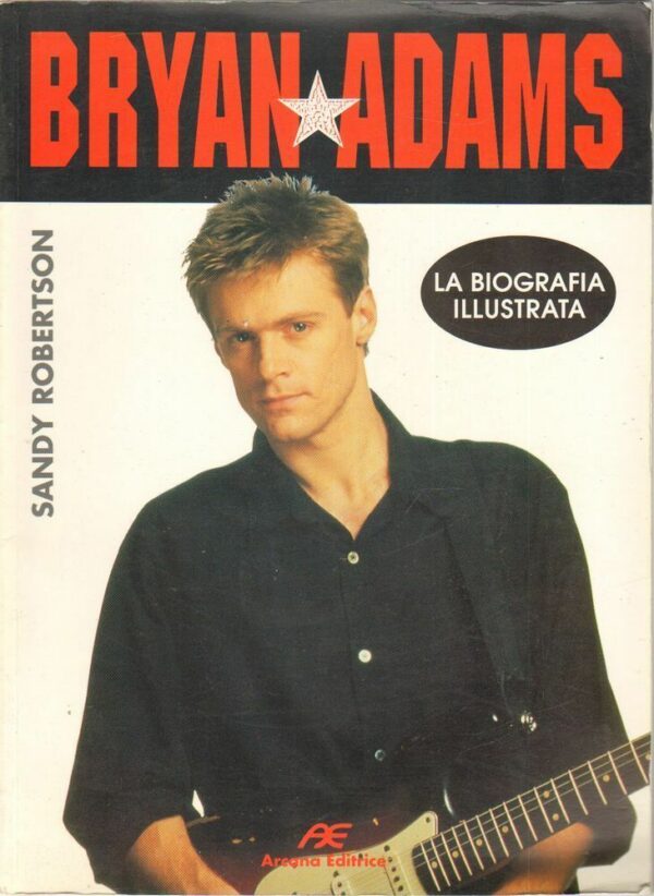 BRYAN-ADAMS-LA-BIOGRAFIA-ILLUSTRATA-di-Sandy-Robertson-ed-Arcana-1996-122395761141