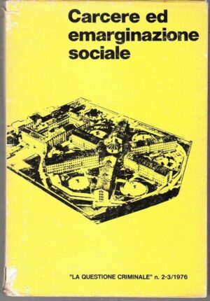CARCERE ED EMARGINAZIONE SOCIALE Rivista Anno 2-3 Maggio-Dicembre 1976