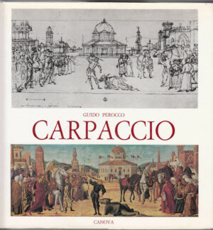 CARPACCIO. Le pitture alla scuola di S.Giorgio degli schiavoni Guido Perocco A08
