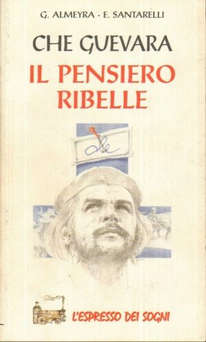 CHE GUEVARA IL PENSIERO RIBELLE di Almeyra e Santarelli ed. Giunti Demetra 1996