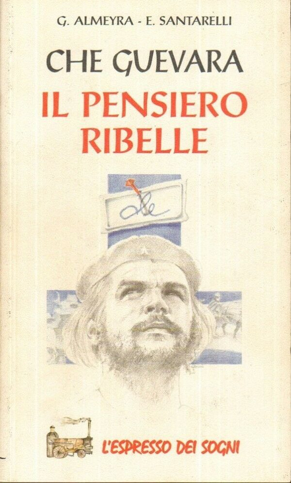 CHE-GUEVARA-IL-PENSIERO-RIBELLE-di-Almeyra-e-Santarelli-ed-Giunti-Demetra-1996-121953787221