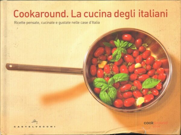 COOKAROUND-LA-CUCINA-DEGLI-ITALIANI-di-M-Colantuono-e-L-Pappagallo-ed-2009-111867927301