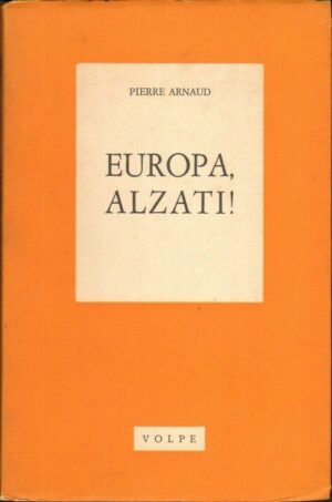 EUROPA ALZATI! di Pierre Arnaud ed. Volpe